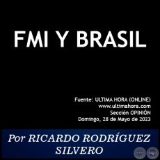 FMI Y BRASIL - Por RICARDO RODRÍGUEZ SILVERO - Domingo, 28 de Mayo de 2023